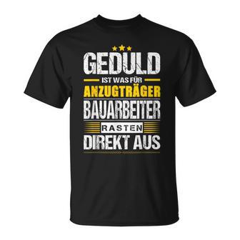 Geduld Ist Was Für Anzugträger Bauarbeiter Rasten Direkt Aus T-Shirt - Geschenkecke