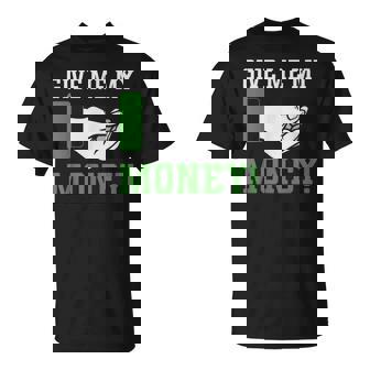 Give Me My Money Frase Cómica Dinero Camiseta unisex - Regaloses