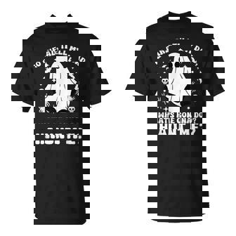 Go Ahead Tell My Dad What's He Gonna Do Haunt Me T-Shirt | Mazezy