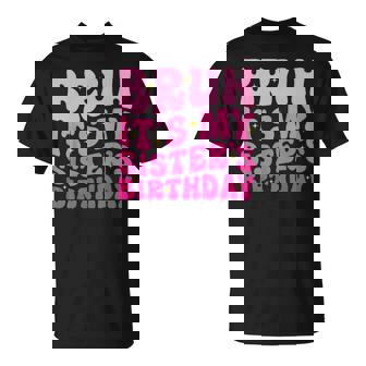 Groovy Bruh It's My Sister's Birthday Bday Brother T-Shirt | Mazezy