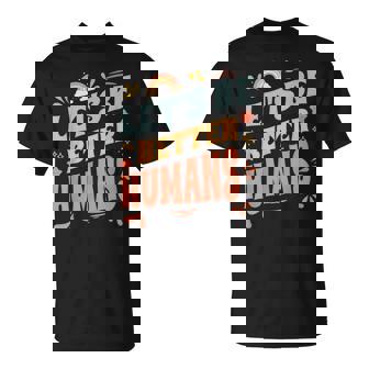 Groovy Retro Let's Be Better Humans Kindness T-Shirt | Mazezy