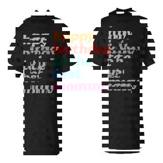 Happy Birthday To The Best Mommy Happy Birthday Mom T-Shirt - Thegiftio