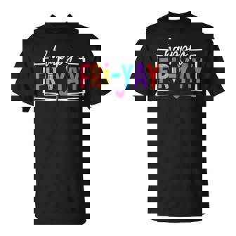 Happy Fri-Yay Friday Lovers Teacher Fri Yay Weekend T-Shirt | Seseable UK