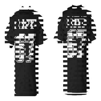 I Hate 67 Meme Anti 6 7 Six Seven Slang T-Shirt - Monsterry