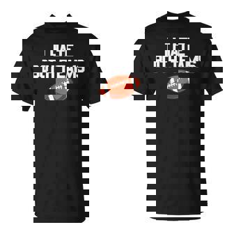 I Hate Both Teams Football Fan I Hate Both Teams T-Shirt - Monsterry