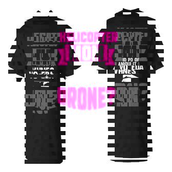 Helicopter Mom And Proud Of It Who Needs A Drone T-Shirt | Mazezy