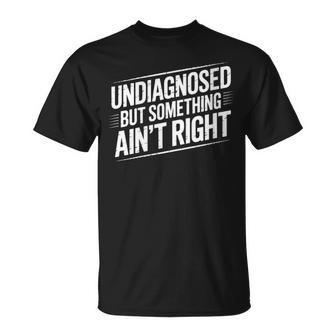 Humour Insolite Disant Non Diagnostiqué Mais Quelque Chose N'est Pas Correct T-Shirt - Cadeauxyz