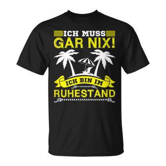 Ich Muss Gar Nix Ich Bin Im Ruhestand Lustiges Rentner T-Shirt - Geschenkecke