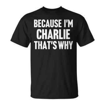 Because I'm Charlie That's Why Am Personalized Name T-Shirt - Monsterry