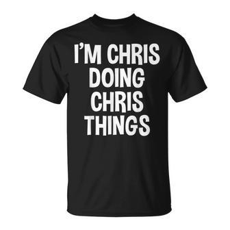 I'm Chris Doing Chris Things Saying T-Shirt - Thegiftio UK