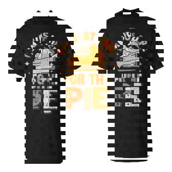 I'm Just Here For The Pie Thanksgiving Fall Pie Thanksgiving T-Shirt | Mazezy