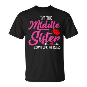 I'm The Middle Sister I Dont Like Rules Family Humor T-Shirt - Thegiftio UK