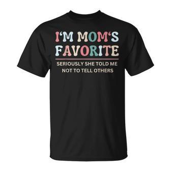 I'm Mom's Favorite Seriously She Told Me Not To Tell T-Shirt - Thegiftio UK