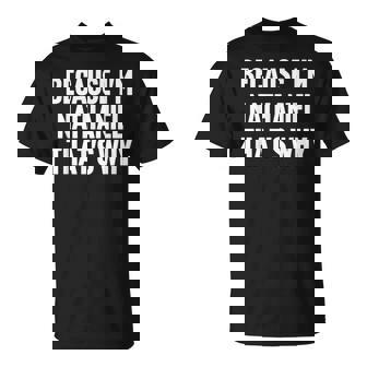 Because I'm Nathaniel That's Why Am Personalized Name T-Shirt | Mazezy