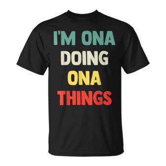 I'm Ona Doing Ona Things Con Nombre Personalizado Camiseta unisex - Regaloses