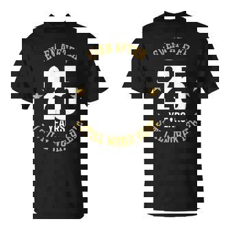 Incluso Después De 25 Años Todavía Trabajo Aquí 25 Aniversario De Trabajo Camiseta unisex - Regaloses