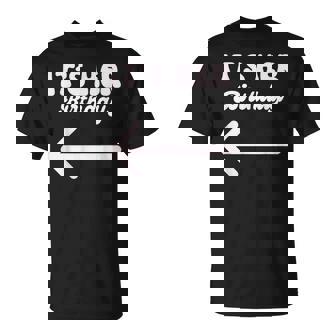 It's Her Birthday Arrow Pointing Humor Saying T-Shirt | Seseable UK