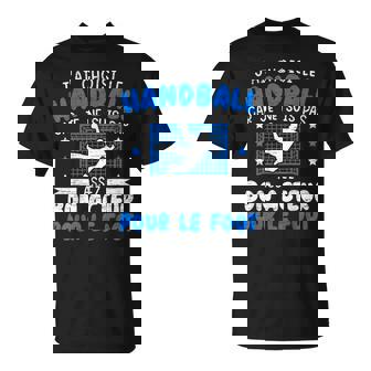 J'ai Choisi Le Handball Humour Cadeau France Handball T-Shirt - Cadeauxyz