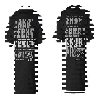 January February Kentucky April Basketball T-Shirt - Monsterry