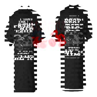 Je Pense Que Mon Entraîneur Personnel Essaie De Me Tuer T-Shirt - Cadeauxyz