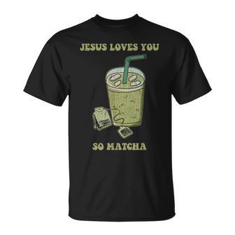Jesus Loves You So Matcha Drink Cup Of Tea T-Shirt - Thegiftio UK