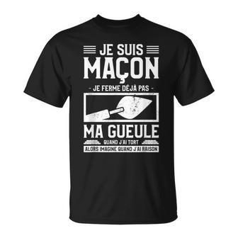 Jeuis Maçon Je Ferme Déjà Pas Ma Gueule Quand J'ai Tort T-Shirt - Cadeauxyz