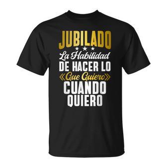 Jubilado La Habilidad De Hacer Lo Que Quiero Cuando Quiero Camiseta unisex - Regaloses