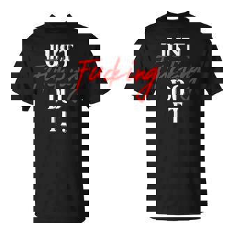 Juste Putain Faire Il Adulte Texte Juste Putain Faire Il Citation T-Shirt - Cadeauxyz