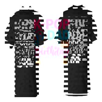 K-Pop Dad Of The Birthday Girl T-Shirt | Mazezy