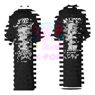 Kawaii Axolotl Can’T Hear You I’M Listening To K-Pop T-Shirt | Seseable CA