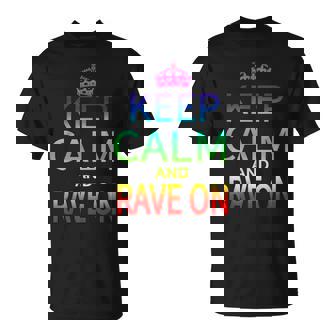 Keep Calm And Rave On Hardstyle Hardcore Raver T-Shirt T-Shirt | Mazezy