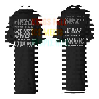 Kings Fall Ice Melts People Rise T-Shirt - Monsterry