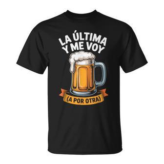 La Última Y Meoy A Por Otra Cervecero Cervecería Alcohol Camiseta unisex - Regaloses