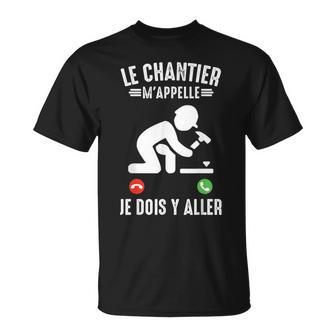 Le Chantier M'appelle Construction Travaux Public Humour T-Shirt - Cadeauxyz