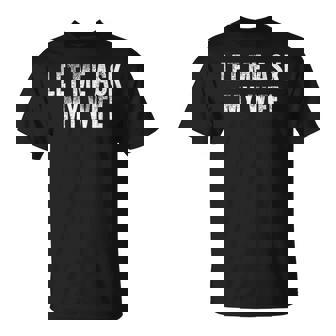 Let Me Ask My Wife Vintage Distressed T-Shirt | Mazezy