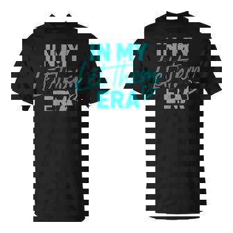 In My Let Them Era T-Shirt - Monsterry