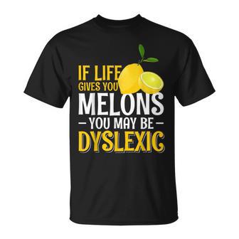 If Life Gives You Melons You May Be Dyslexic T-Shirt - Thegiftio UK