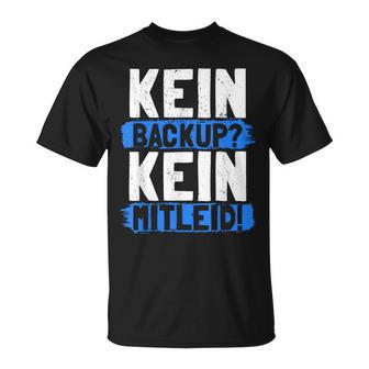 Lustiges Kein Backup Kein Mitleidpruch Admin Geschenk T-Shirt - Geschenkecke
