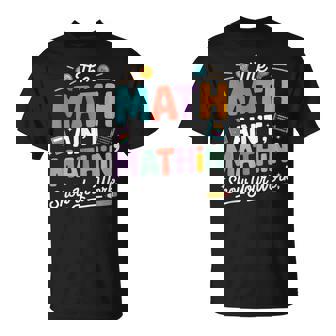 The Math Ain’T Mathin Teacher Nerd Meme T-Shirt | Seseable CA