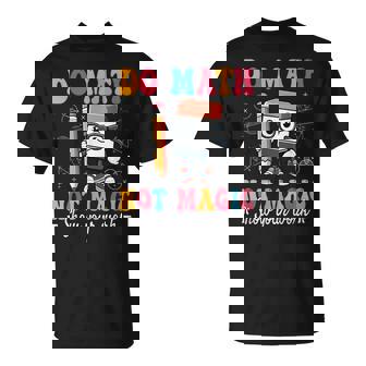 Do Math Not Magic Math Teacher School Mathematics T-Shirt | Mazezy