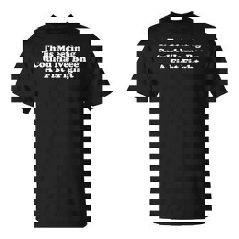 This Meeting Could Have Been A Fist Fight Sarcastic T-Shirt - Monsterry