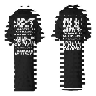 Mir Ist Langweilig Ich Bin Müde Mir Ist Kalt Ich Hab Hunger T-Shirt - Seseable