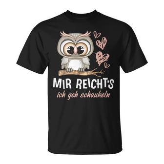 Mir Reichts Ich Gehchaukeln Eule Grafik Lustigerpruch T-Shirt - Geschenkecke