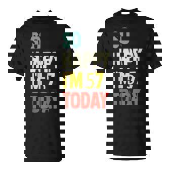 Muy Feliz Hoy Cumplo 57 Años Divertido Cumpleaños Número 57 Camiseta unisex - Regaloses