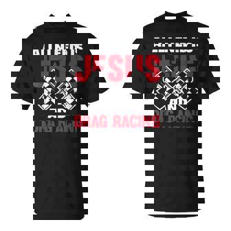 All I Need Is Jesus And Drag Racing Drag Race T-Shirt - Thegiftio