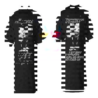 All You Need In Life Is A Good Friend And A Glass Of Wine T-Shirt - Monsterry