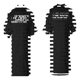 I Get Nervous Around Pretty Girls T-Shirt - Monsterry