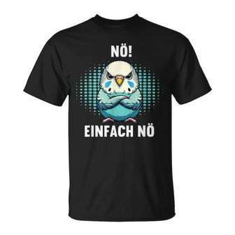 Nö Einfach Nö Wellensittich Wellensittichbesitzer Wellifan T-Shirt - Geschenkecke