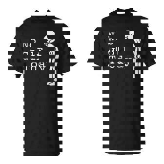 No Golf Today Sad Stick Man Golfing Joke T-Shirt | Seseable UK