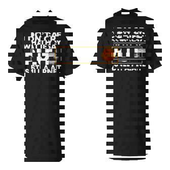 No Me Importa Lo Que Dicen Plutónigueiendo Un Planeta Camiseta unisex - Regaloses